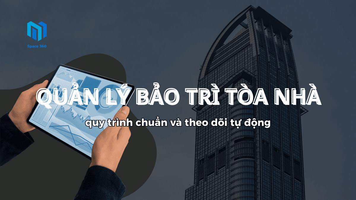 Quản Lý Bảo Trì Tòa Nhà: Quy Trình Chuẩn, Theo Dõi Tự Động 
